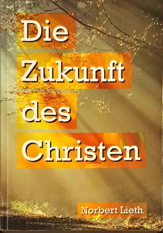 Lieth, Norbert: DIE ZUKUNFT DES CHRISTEN -