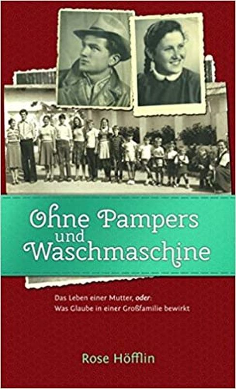 Höfflin, Rose: OHNE PAMPERS & WASCHMASCHINE - Das Leben einer Mutter oder: Was Glaube in einer Groß